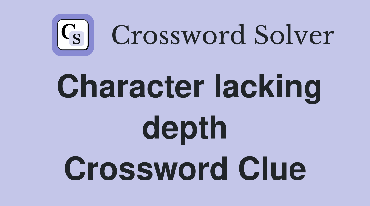 Character lacking depth Crossword Clue