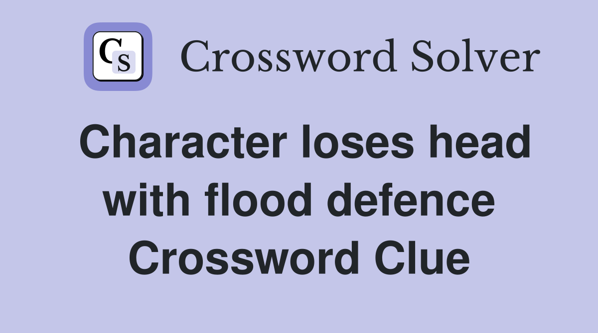 Character loses head with flood defence Crossword Clue