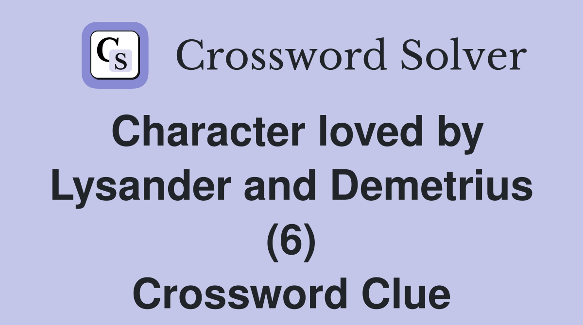 Character loved by Lysander and Demetrius (6) Crossword Clue