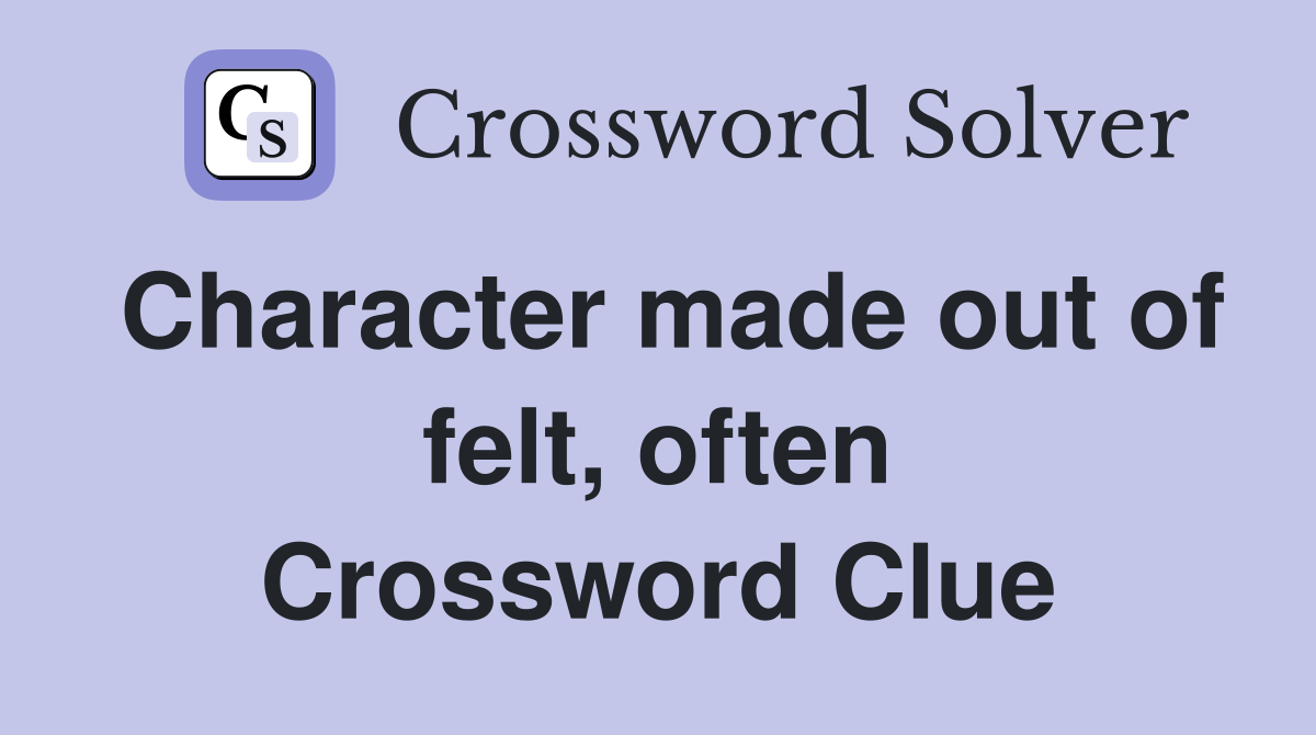 Character made out of felt, often Crossword Clue