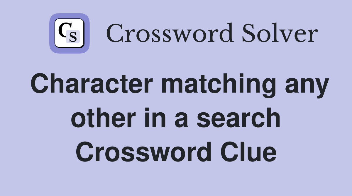 Character matching any other in a search Crossword Clue