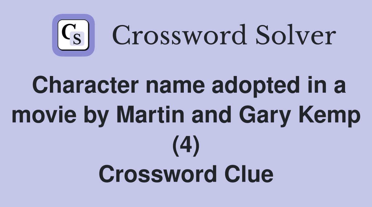 Character name adopted in a movie by Martin and Gary Kemp (4) Crossword Clue
