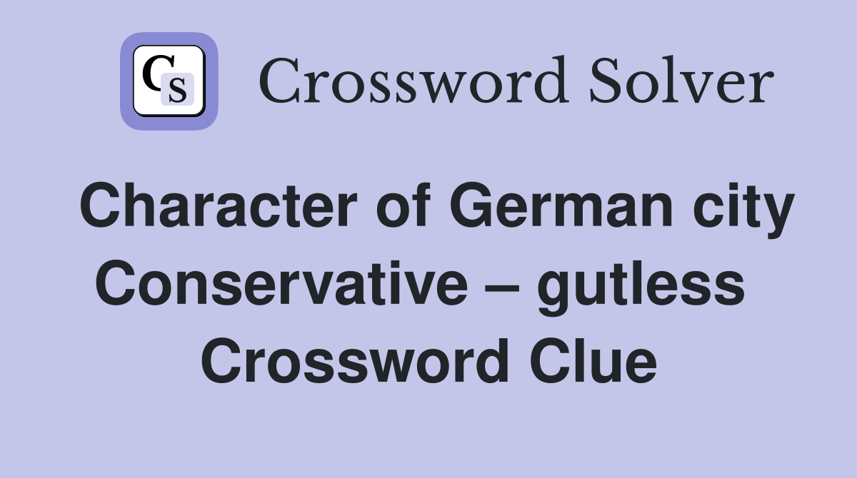 Character of German city Conservative – gutless  Crossword Clue