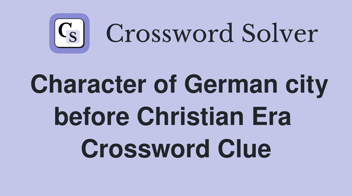 Character of German city before Christian Era  Crossword Clue
