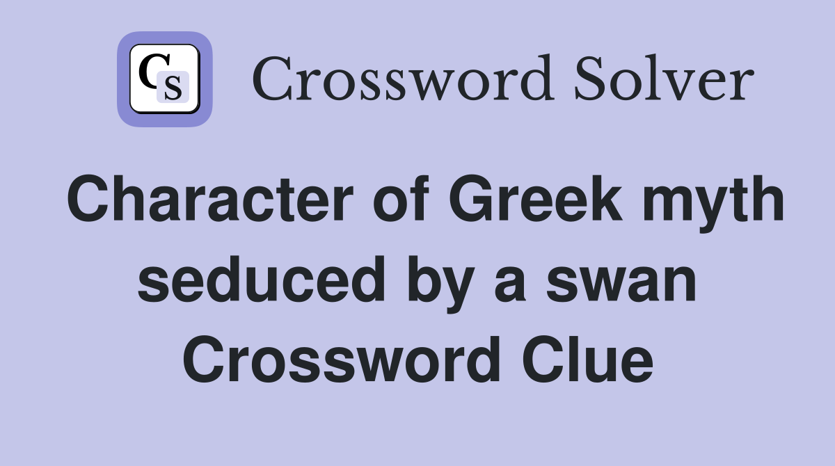 Character of Greek myth seduced by a swan Crossword Clue