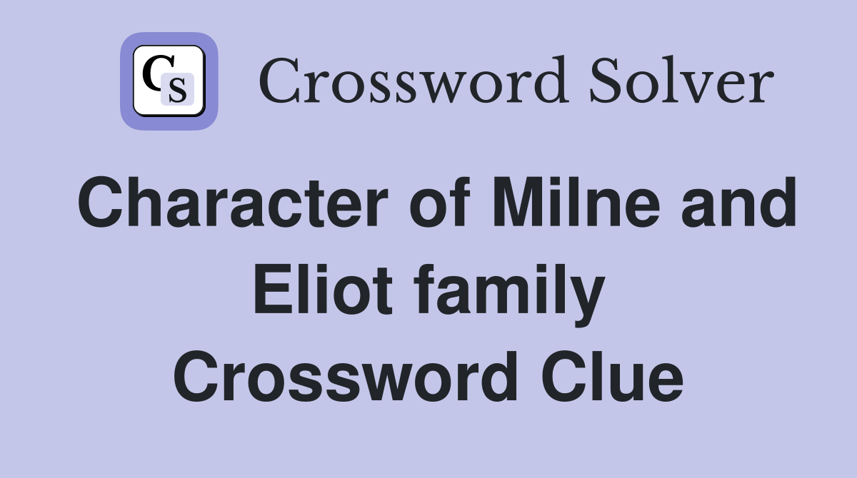 Character of Milne and Eliot family Crossword Clue