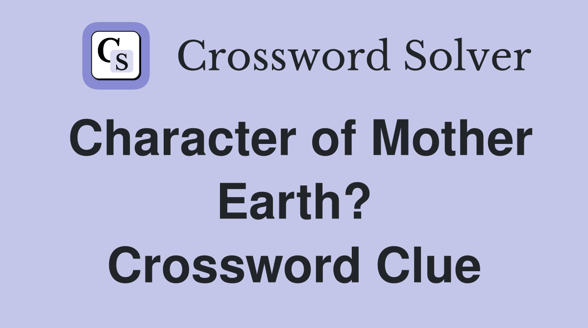 Character of Mother Earth? Crossword Clue