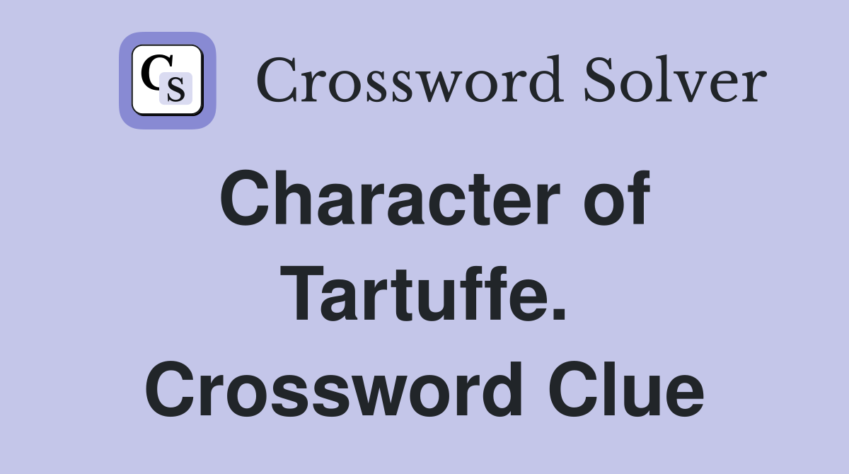 Character of Tartuffe. Crossword Clue