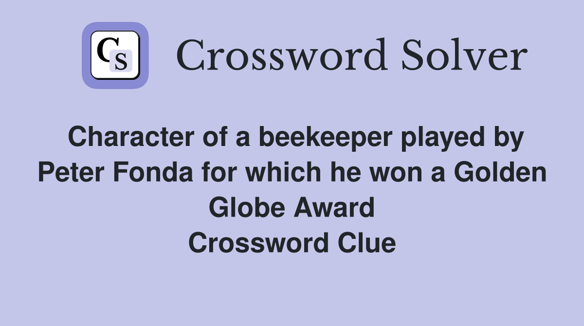 Character of a beekeeper played by Peter Fonda for which he won a Golden Globe Award Crossword Clue