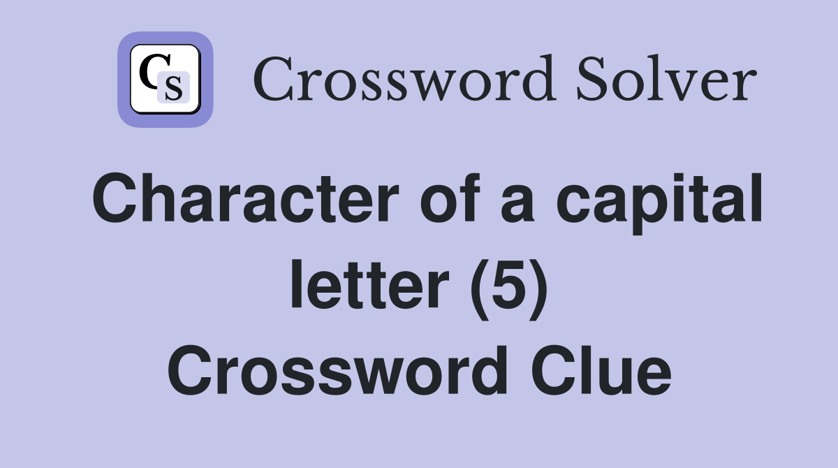 Character of a capital letter (5) Crossword Clue