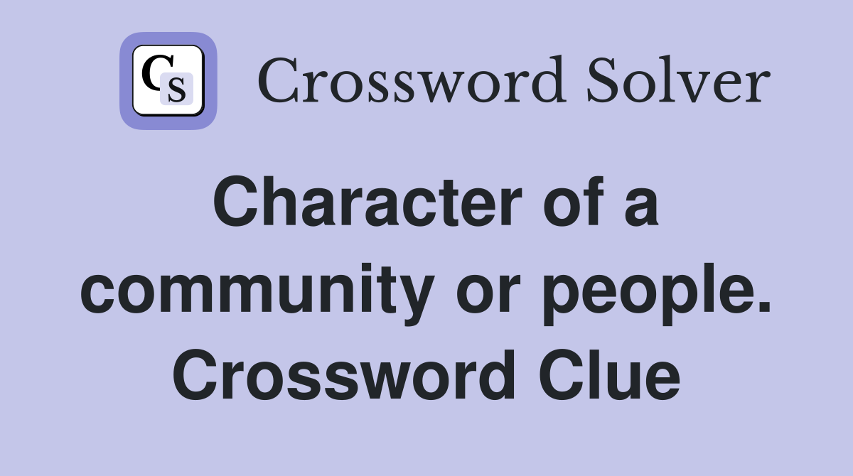 Character of a community or people. Crossword Clue
