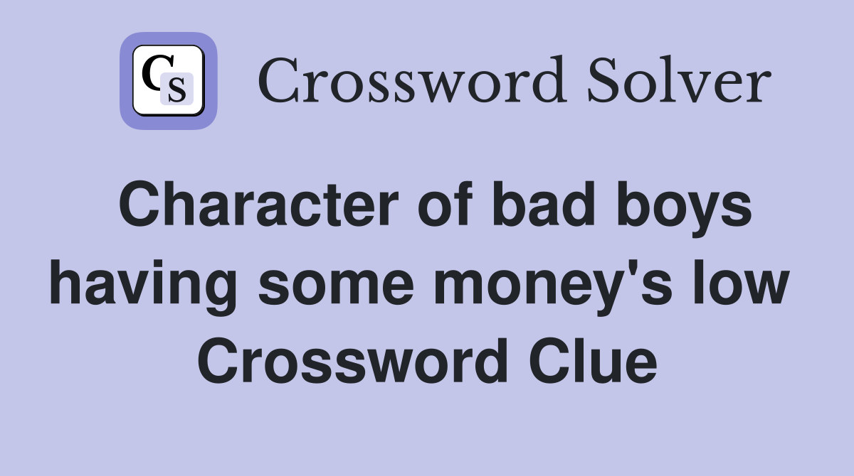 Character of bad boys having some money's low  Crossword Clue