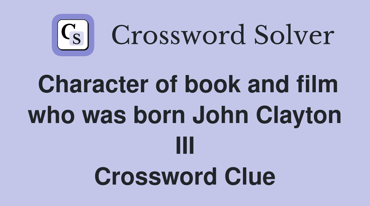 Character of book and film who was born John Clayton III Crossword Clue