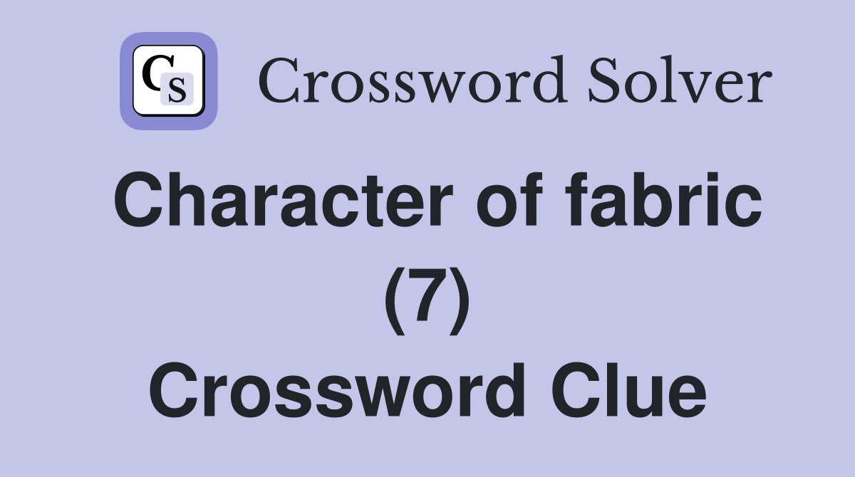 Character of fabric (7) Crossword Clue