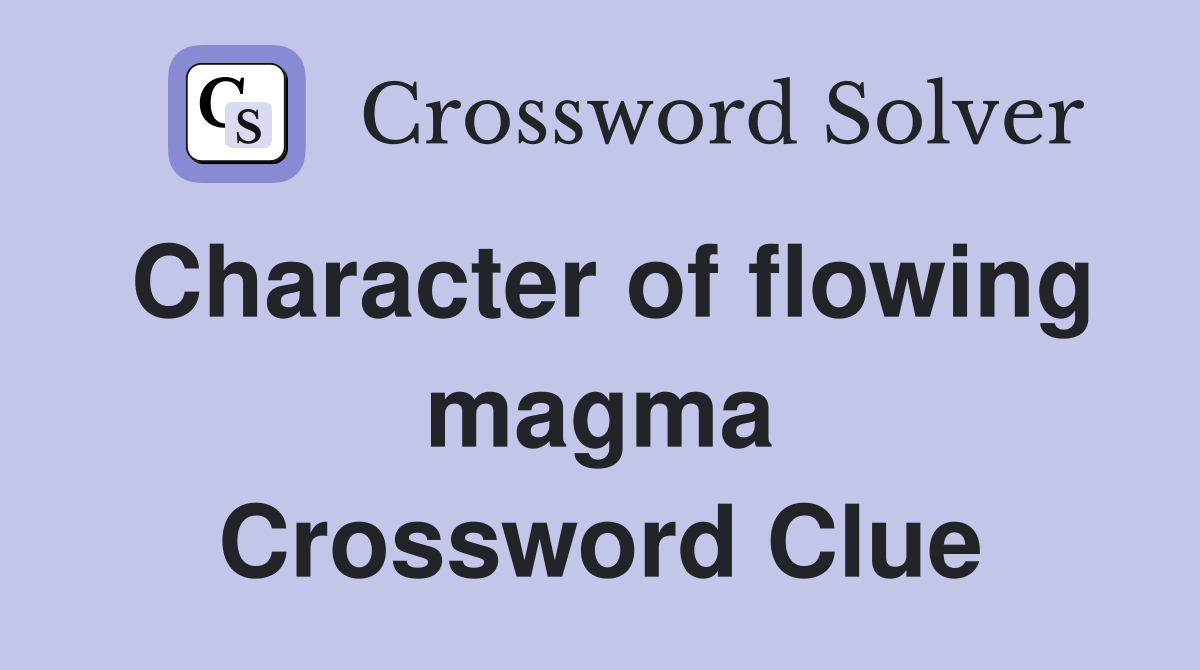 Character of flowing magma Crossword Clue