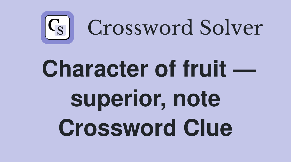 Character of fruit — superior, note Crossword Clue