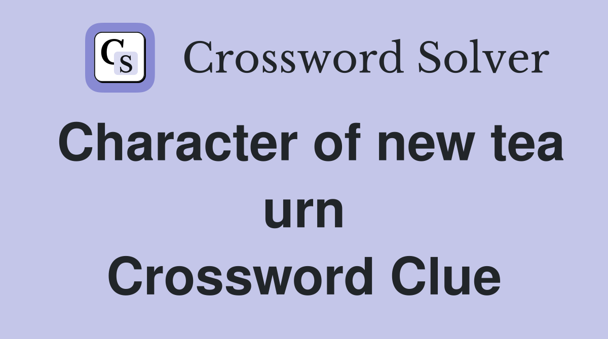Character of new tea urn Crossword Clue