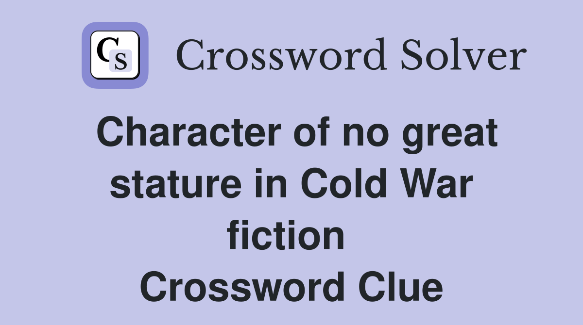Character of no great stature in Cold War fiction  Crossword Clue