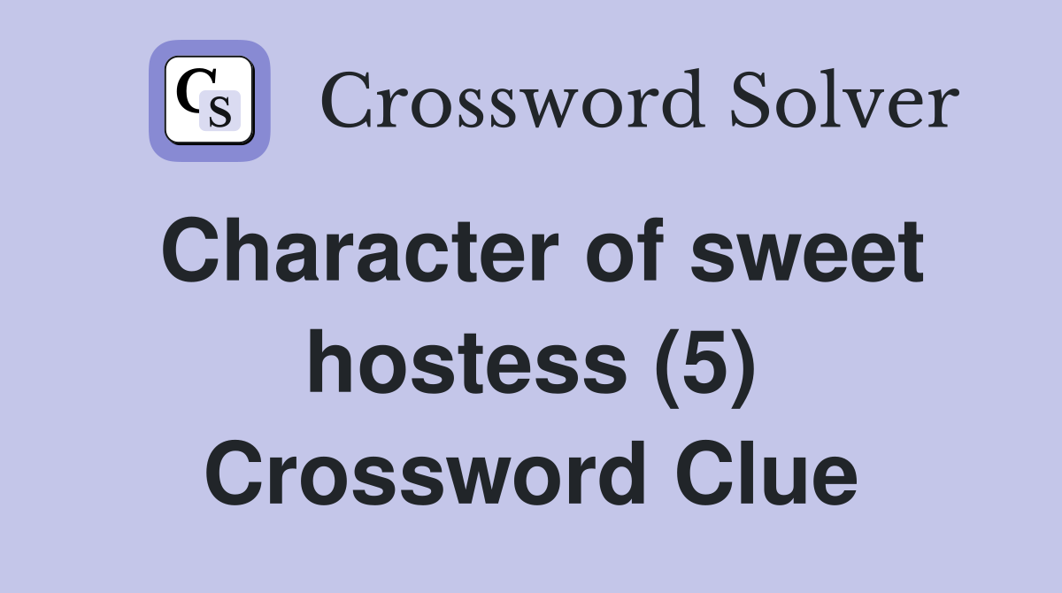 Character of sweet hostess (5) Crossword Clue