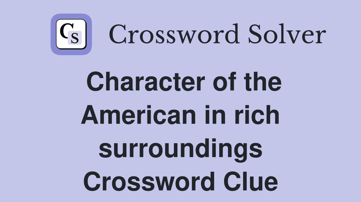 Character of the American in rich surroundings Crossword Clue