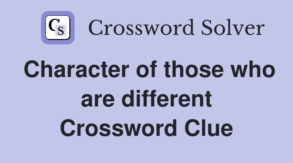Character of those who are different Crossword Clue