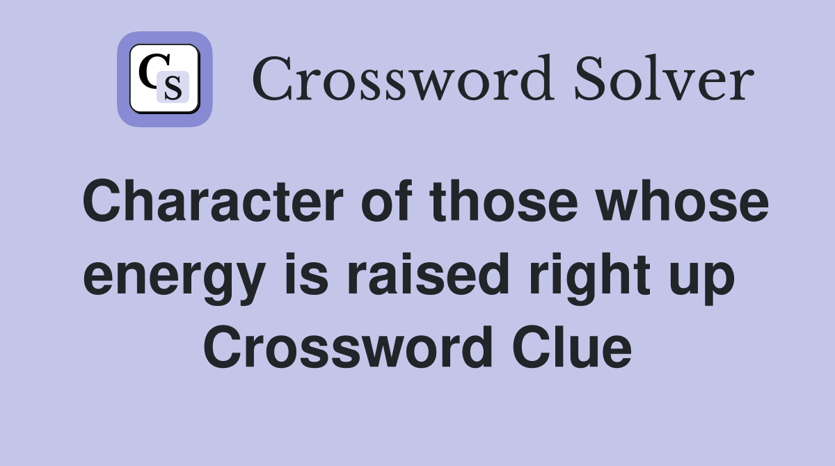 Character of those whose energy is raised right up  Crossword Clue