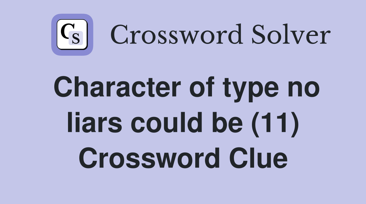 Character of type no liars could be (11) Crossword Clue
