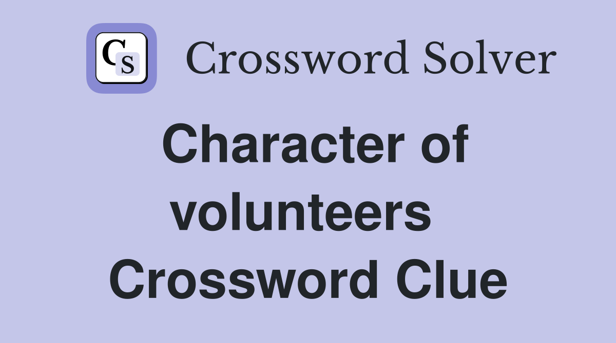 Character of volunteers  Crossword Clue