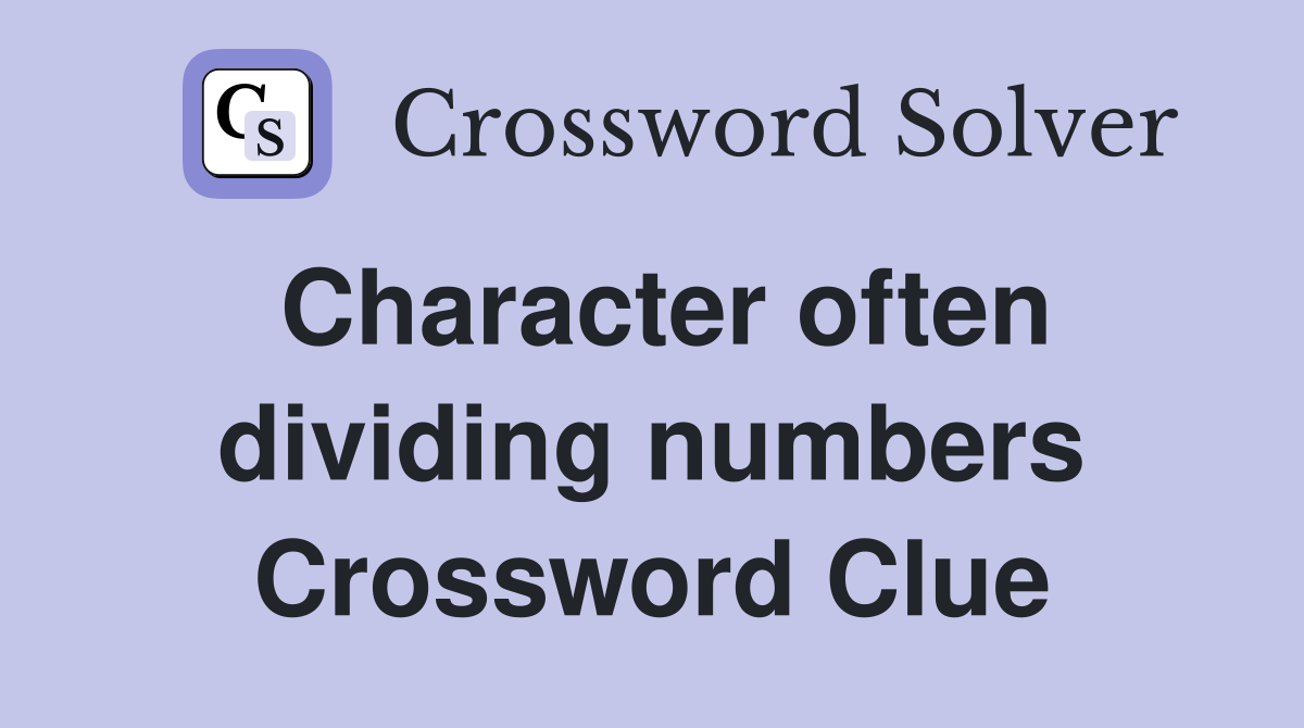 Character often dividing numbers Crossword Clue