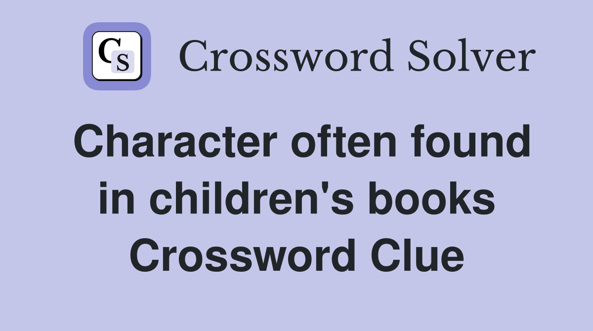 Character often found in children's books Crossword Clue
