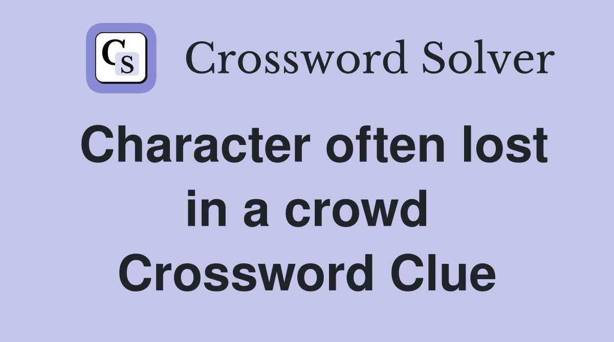 Character often lost in a crowd Crossword Clue