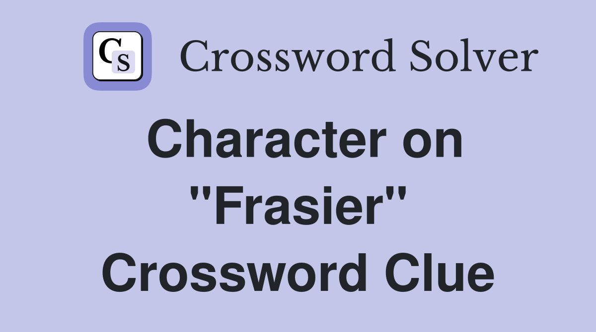 Character on "Frasier" Crossword Clue