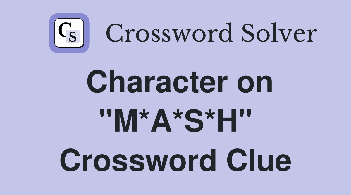 Character on "M*A*S*H" Crossword Clue
