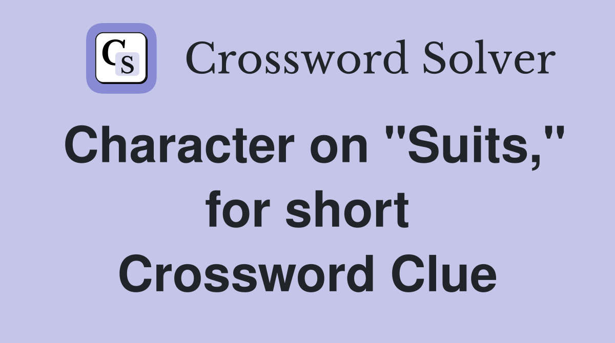 Character on "Suits," for short Crossword Clue