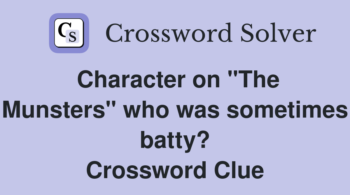 Character on "The Munsters" who was sometimes batty? Crossword Clue