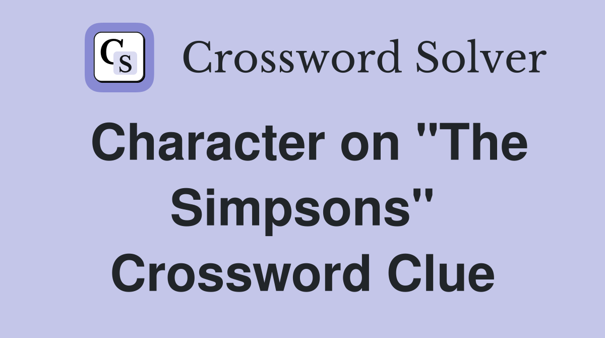 Character on "The Simpsons" Crossword Clue