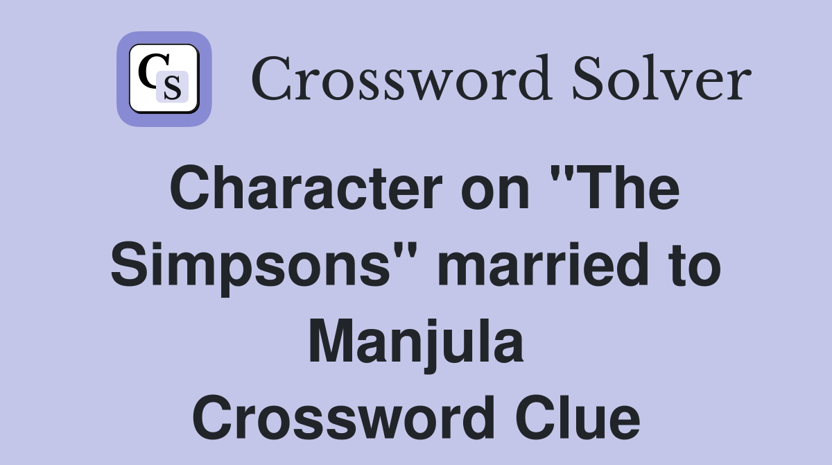 Character on "The Simpsons" married to Manjula Crossword Clue
