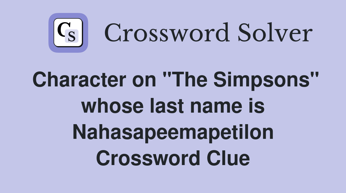 Character on "The Simpsons" whose last name is Nahasapeemapetilon Crossword Clue