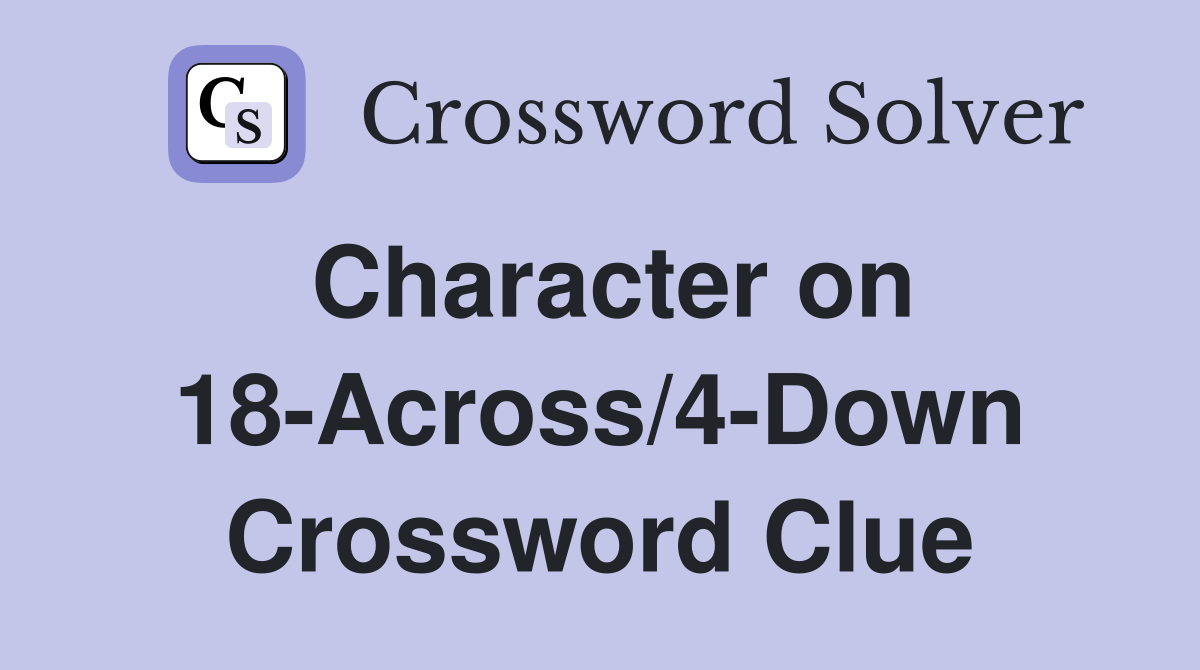 Character on 18-Across/4-Down Crossword Clue