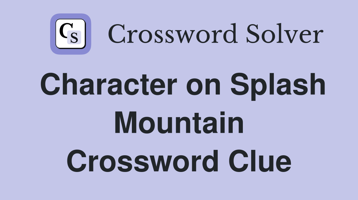 Character on Splash Mountain Crossword Clue