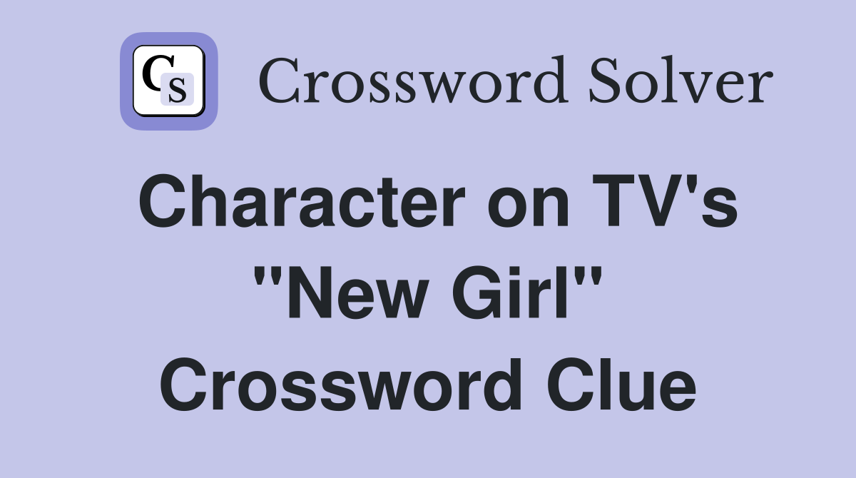 Character on TV's "New Girl" Crossword Clue