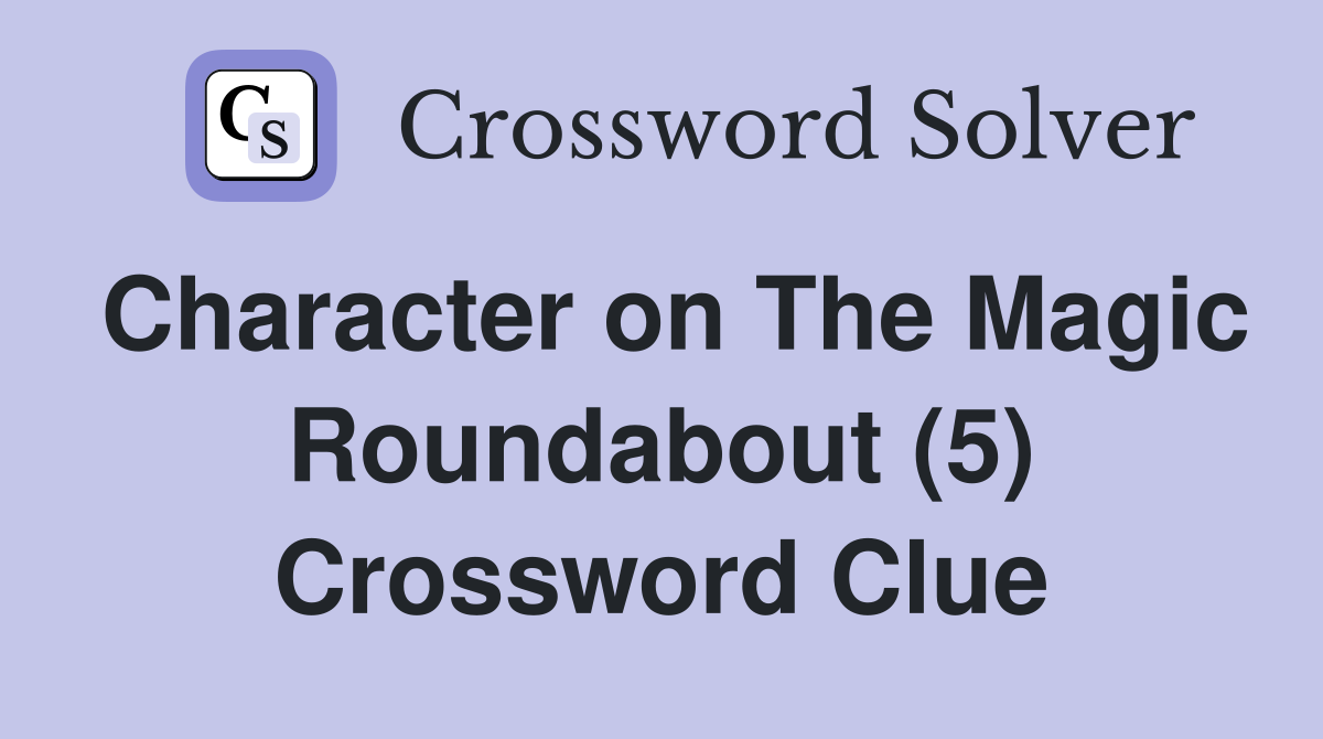 Character on The Magic Roundabout (5) Crossword Clue