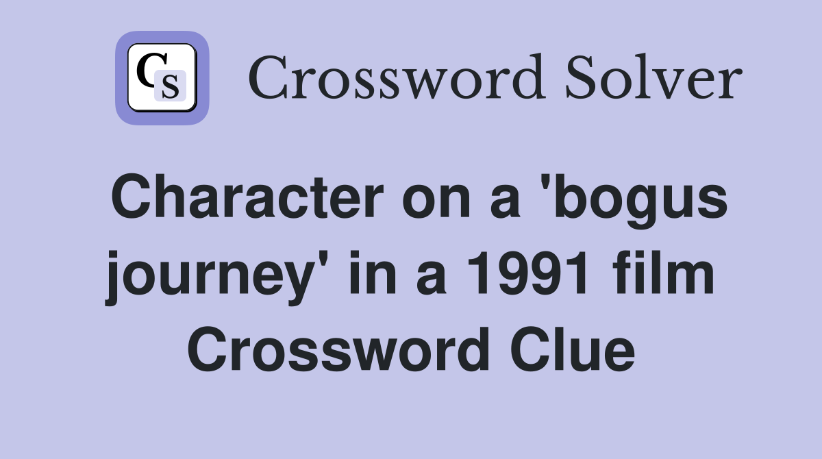 Character on a 'bogus journey' in a 1991 film Crossword Clue