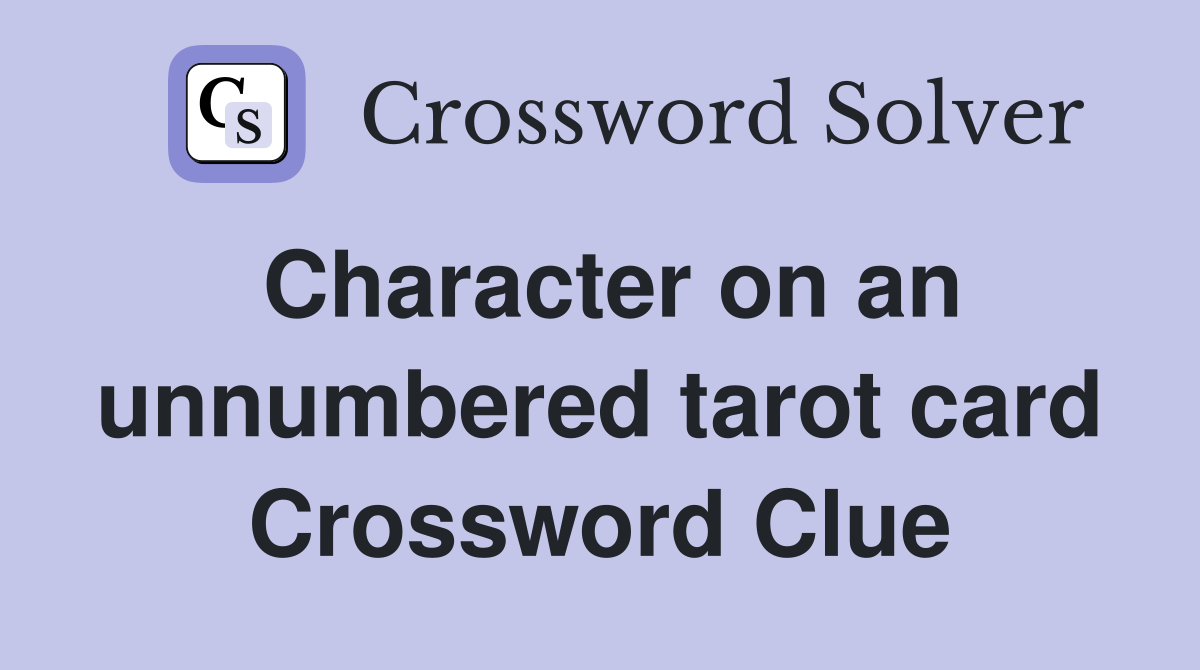 Character on an unnumbered tarot card Crossword Clue