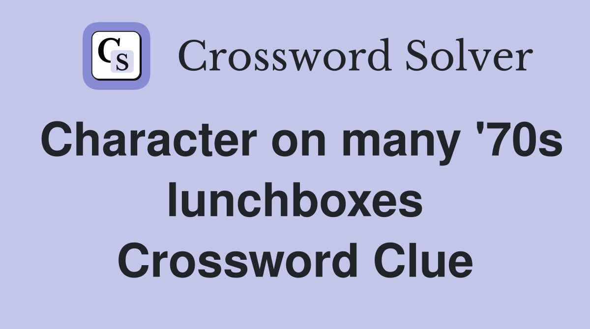 Character on many '70s lunchboxes Crossword Clue