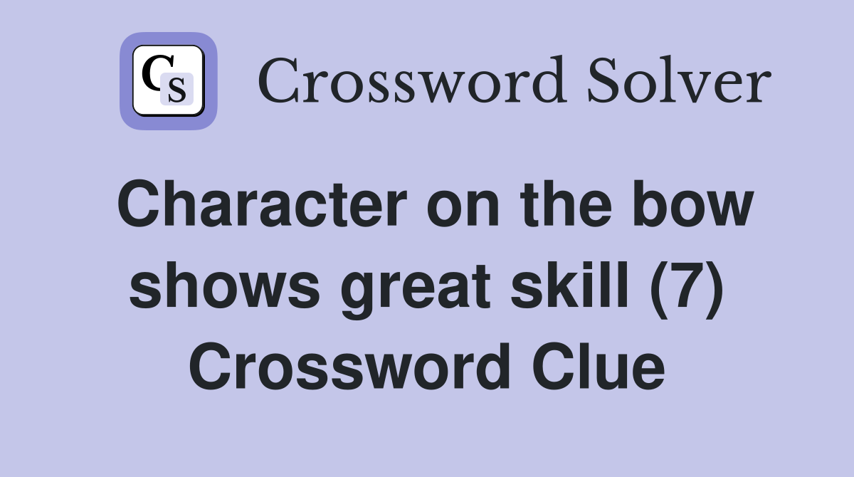 Character on the bow shows great skill (7) Crossword Clue