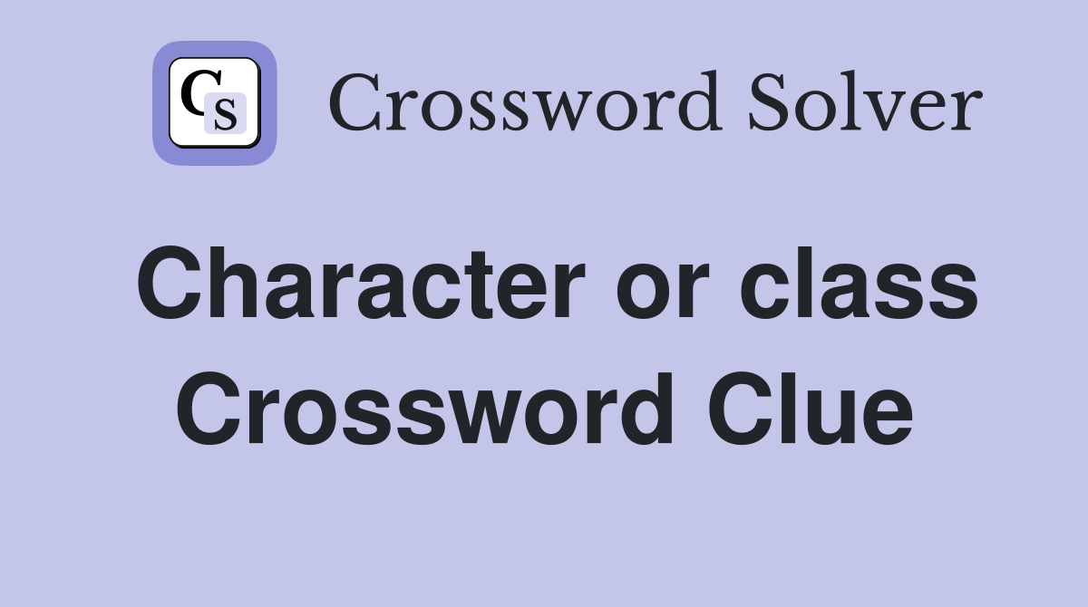 Character or class Crossword Clue