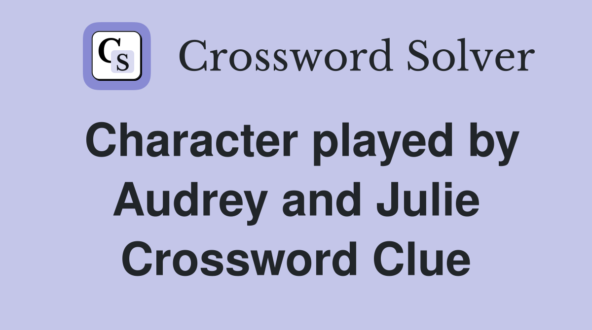 Character played by Audrey and Julie Crossword Clue