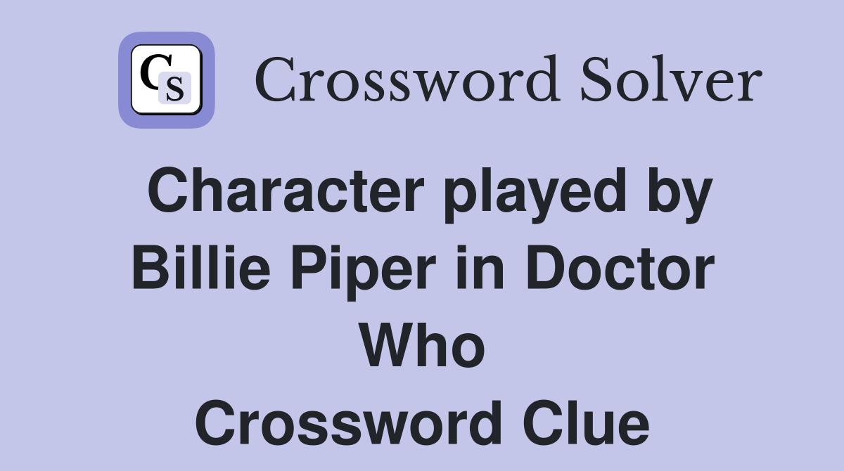 Character played by Billie Piper in Doctor Who Crossword Clue