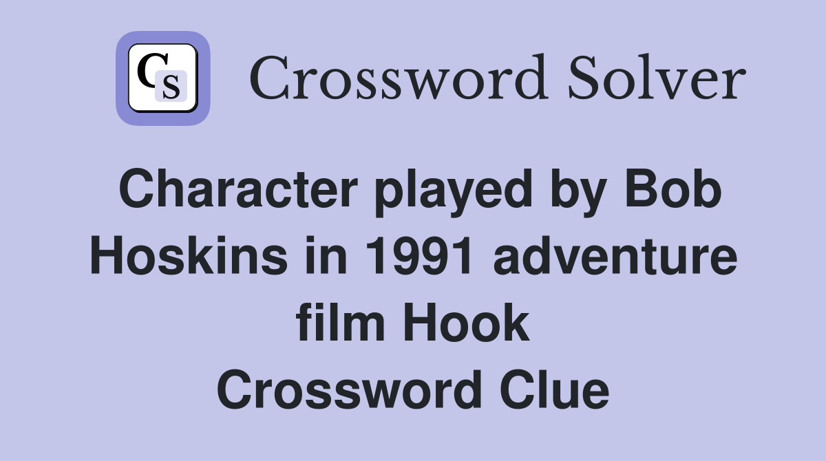 Character played by Bob Hoskins in 1991 adventure film Hook Crossword Clue
